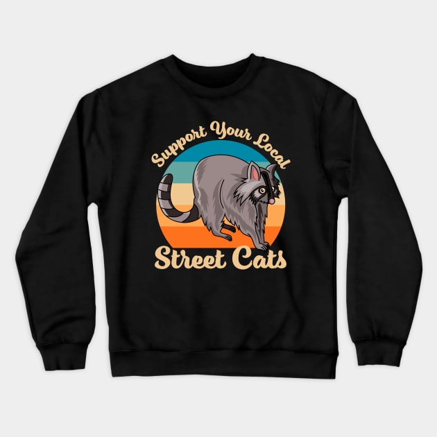 Support Your Local Street Cats Raccoon Funny Crewneck Sweatshirt by OrangeMonkeyArt